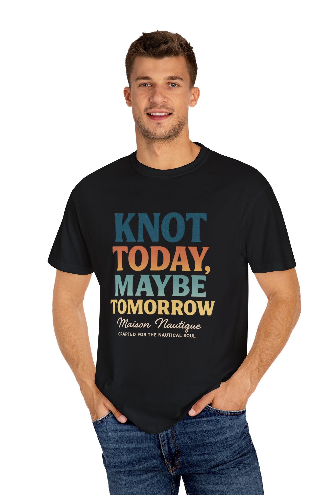 Knot Today, Maybe Tomorrow – Unisex Nautical Tee - Maison Nautique