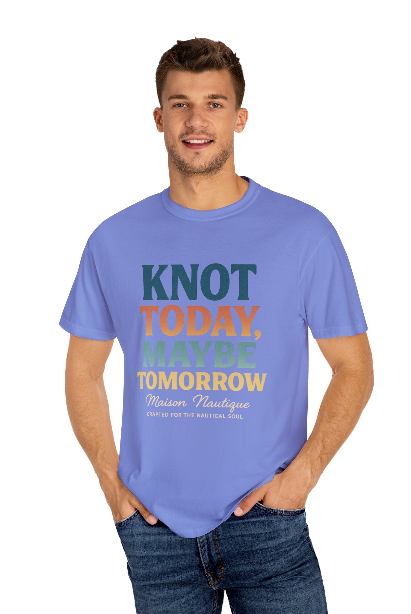 Knot Today, Maybe Tomorrow – Unisex Nautical Tee - Maison Nautique