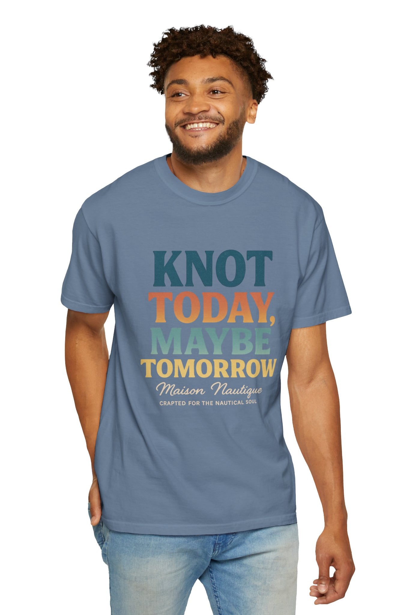 Knot Today, Maybe Tomorrow – Unisex Nautical Tee - Maison Nautique