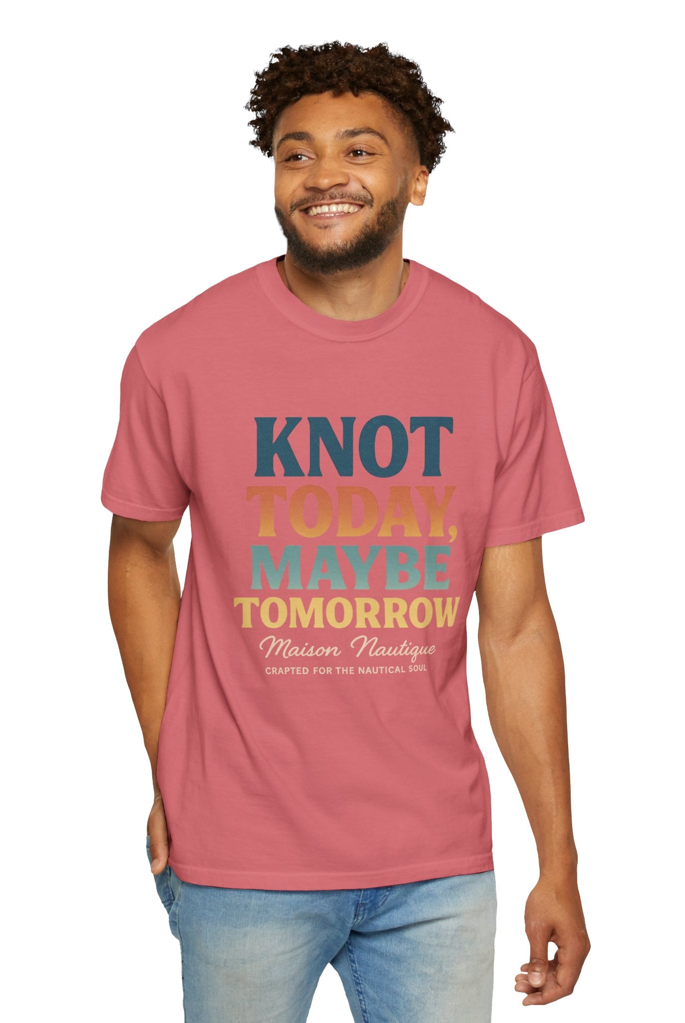 Knot Today, Maybe Tomorrow – Unisex Nautical Tee - Maison Nautique
