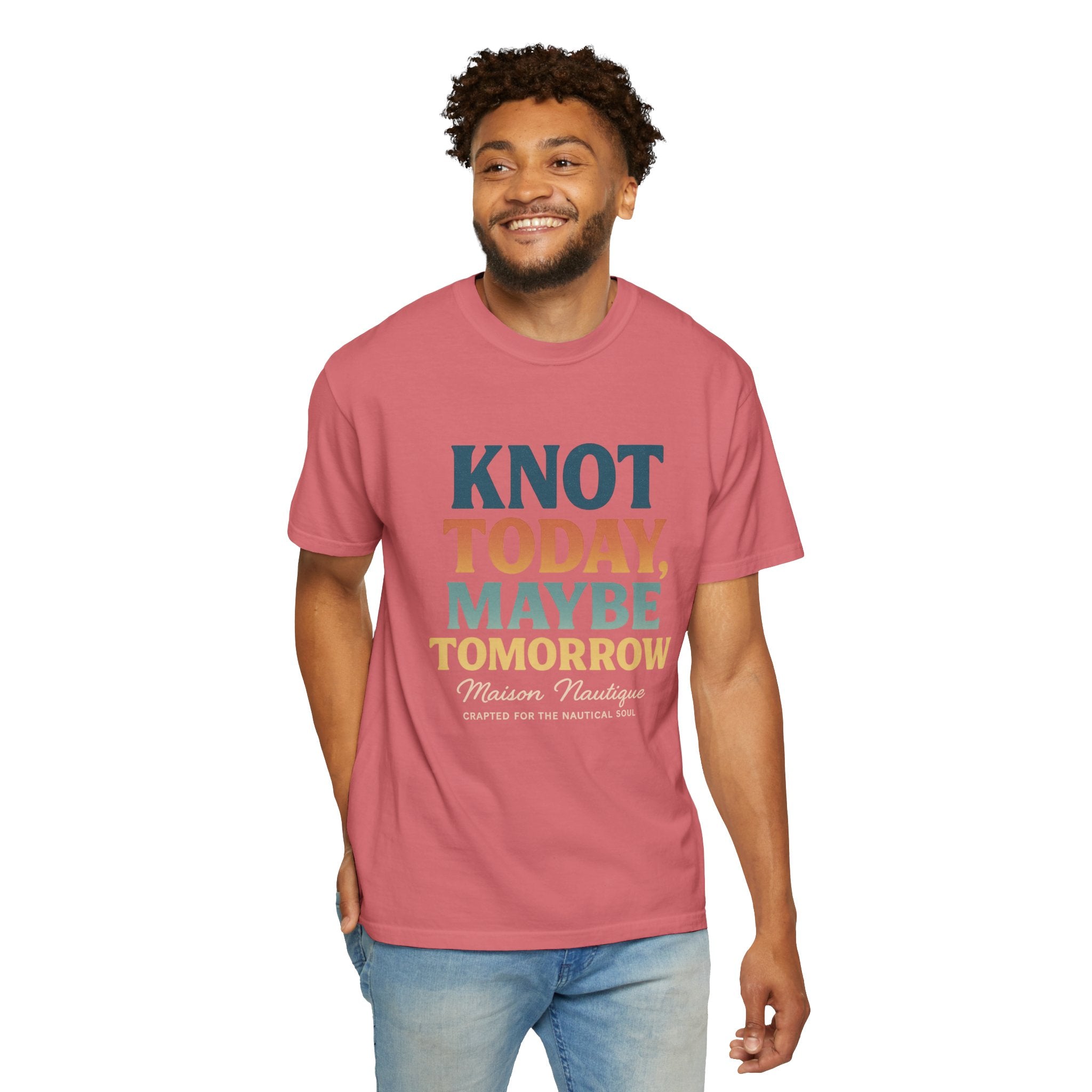 Knot Today, Maybe Tomorrow – Unisex Nautical Tee - Maison Nautique