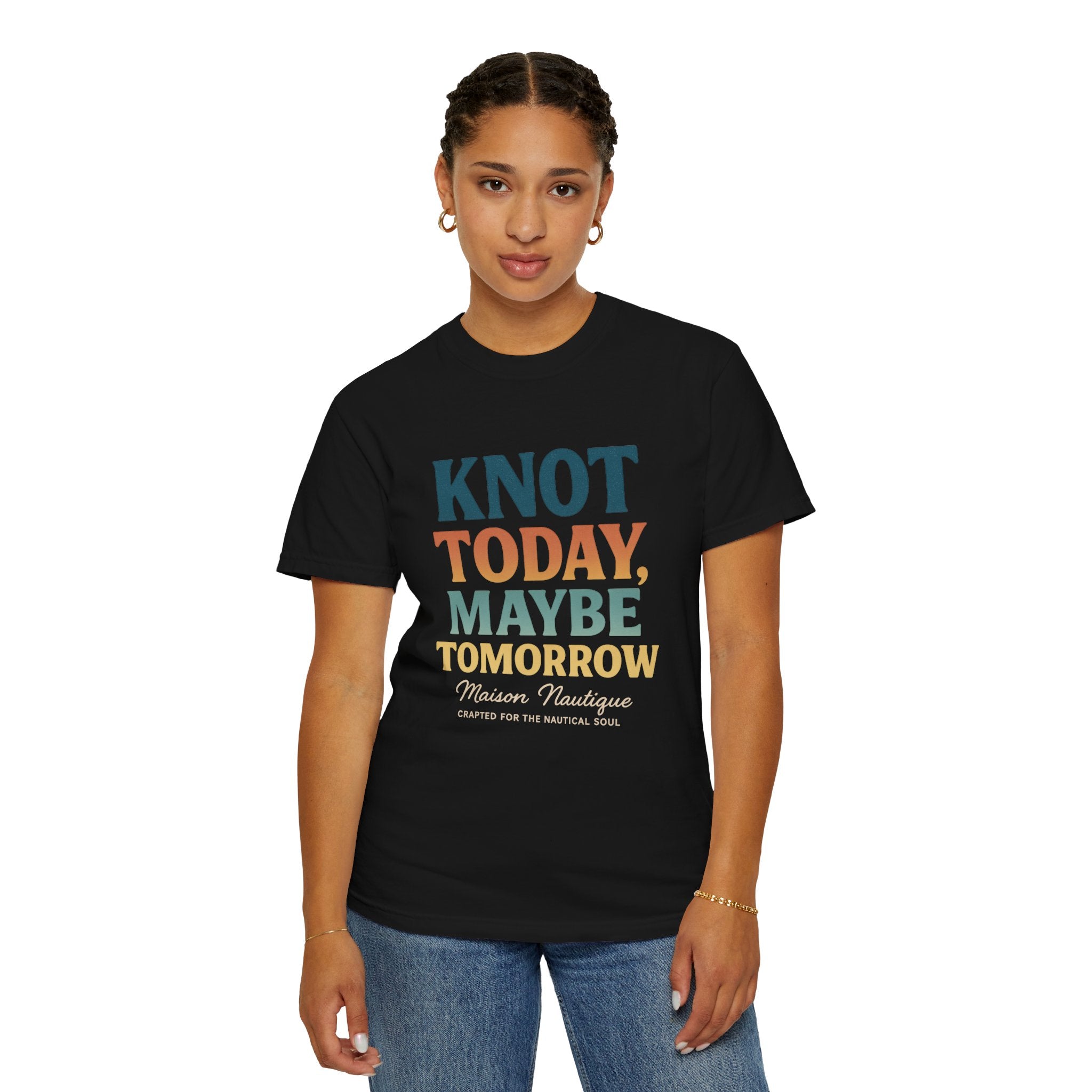 Knot Today, Maybe Tomorrow – Unisex Nautical Tee - Maison Nautique