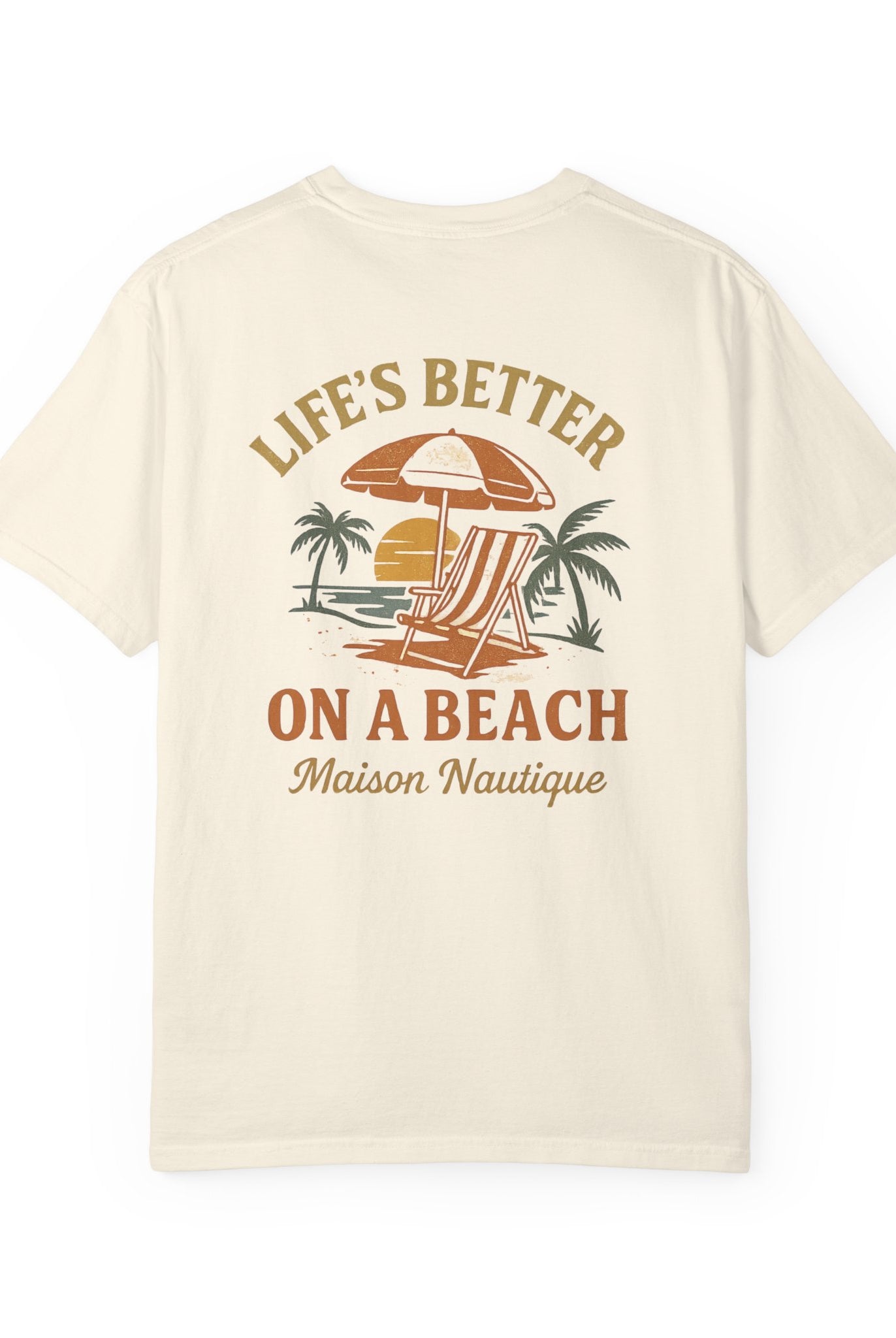 Life’s Better on a Beach – Unisex Garment-Dyed T-shirt - Maison Nautique