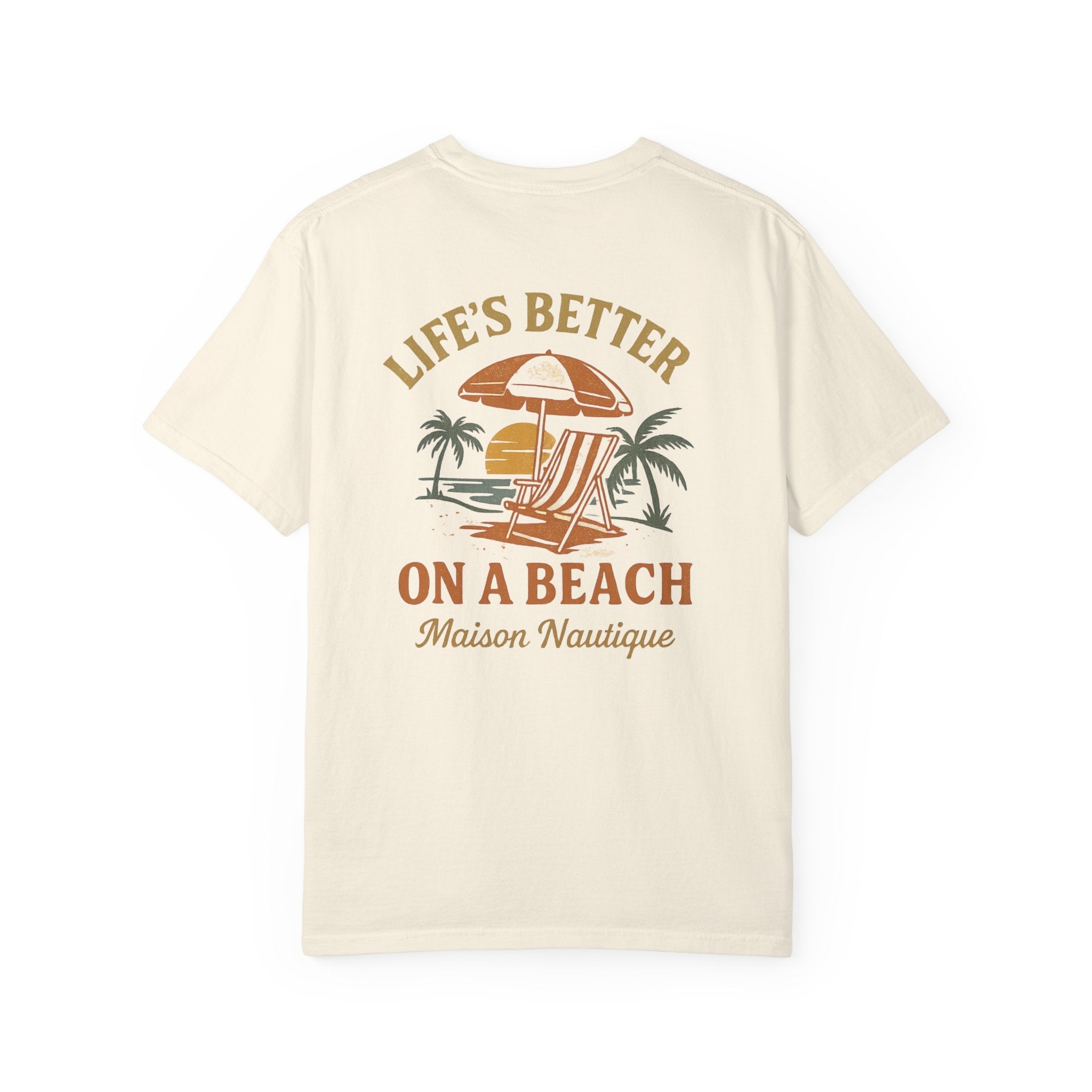 Life’s Better on a Beach – Unisex Garment-Dyed T-shirt - Maison Nautique
