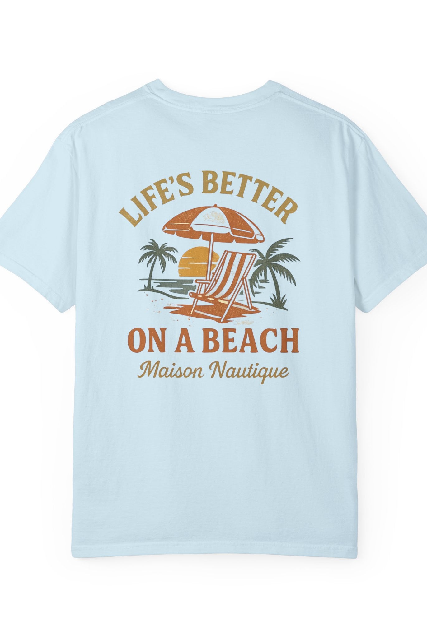 Life’s Better on a Beach – Unisex Garment-Dyed T-shirt - Maison Nautique