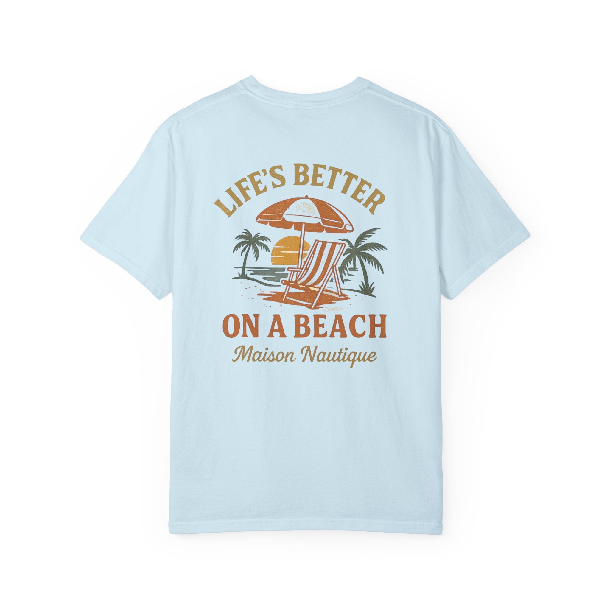 Life’s Better on a Beach – Unisex Garment-Dyed T-shirt - Maison Nautique