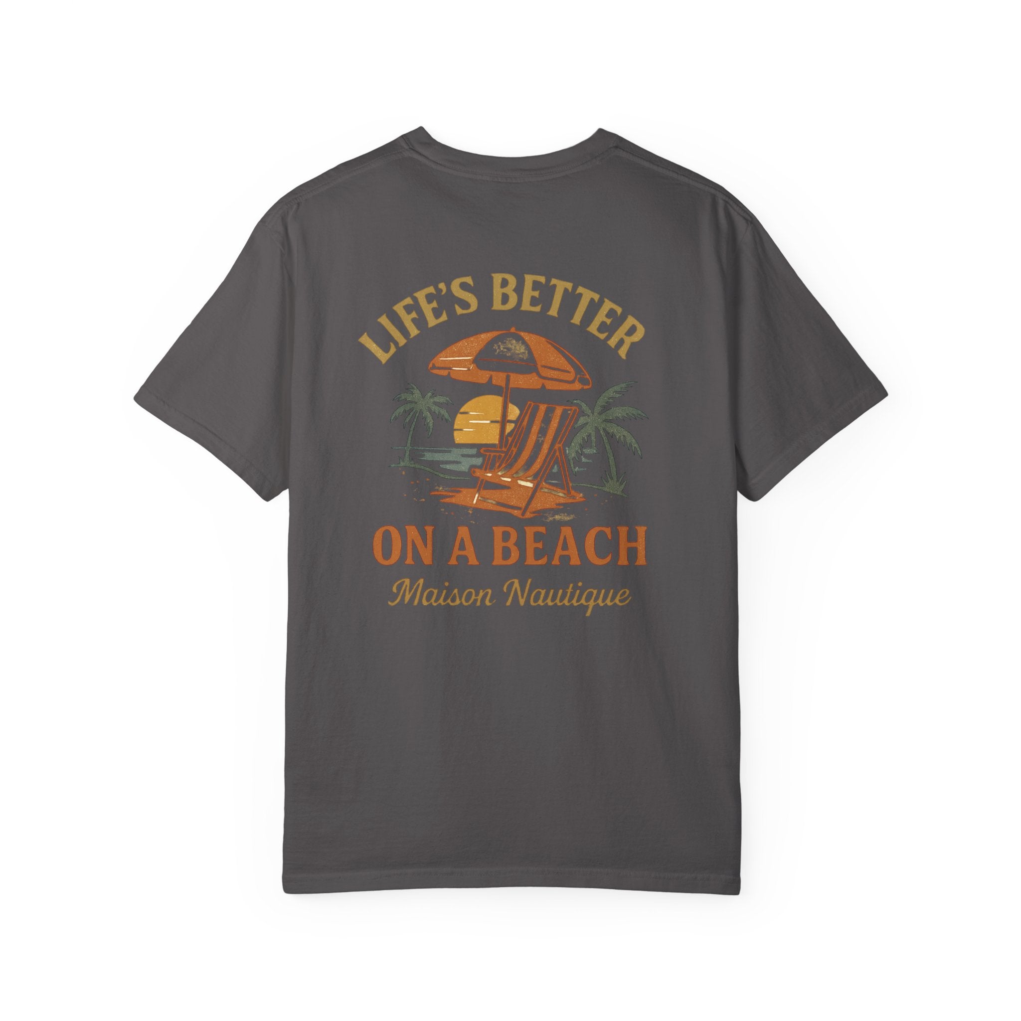 Life’s Better on a Beach – Unisex Garment-Dyed T-shirt - Maison Nautique