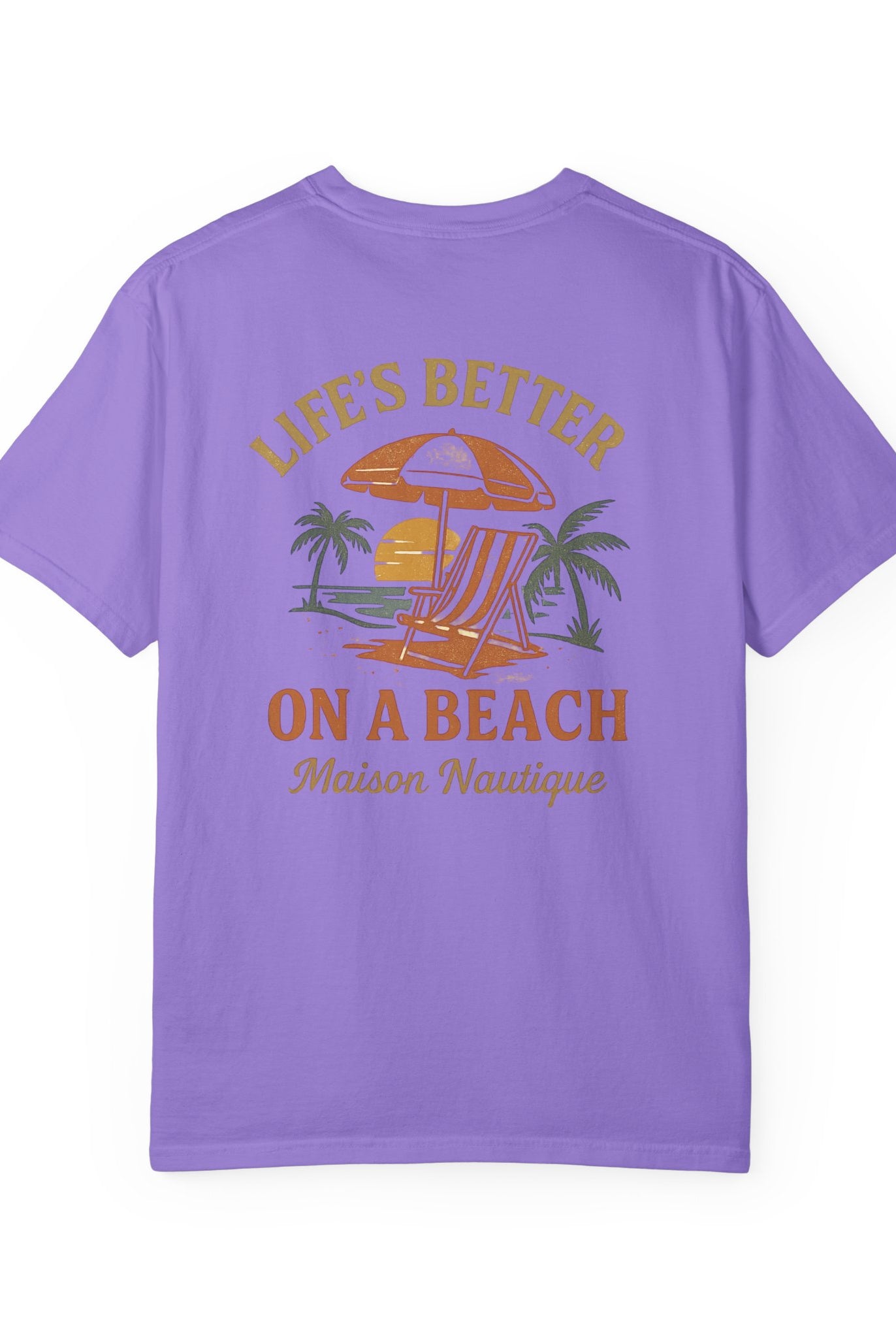 Life’s Better on a Beach – Unisex Garment-Dyed T-shirt - Maison Nautique