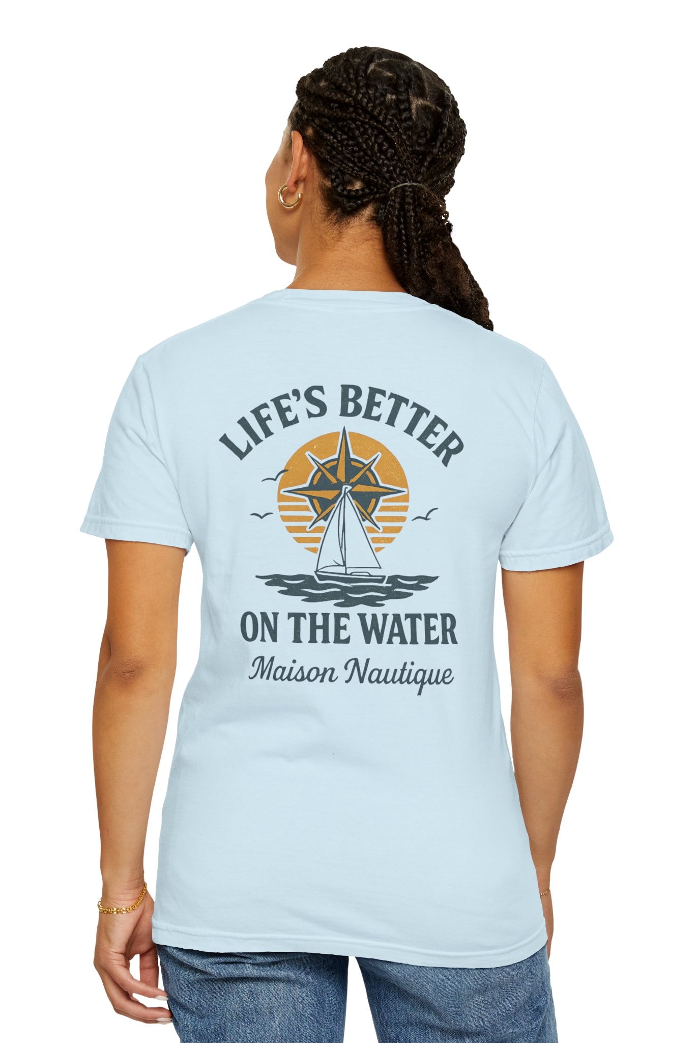 Life’s Better on the Water – Unisex Garment-Dyed Tee - Maison Nautique