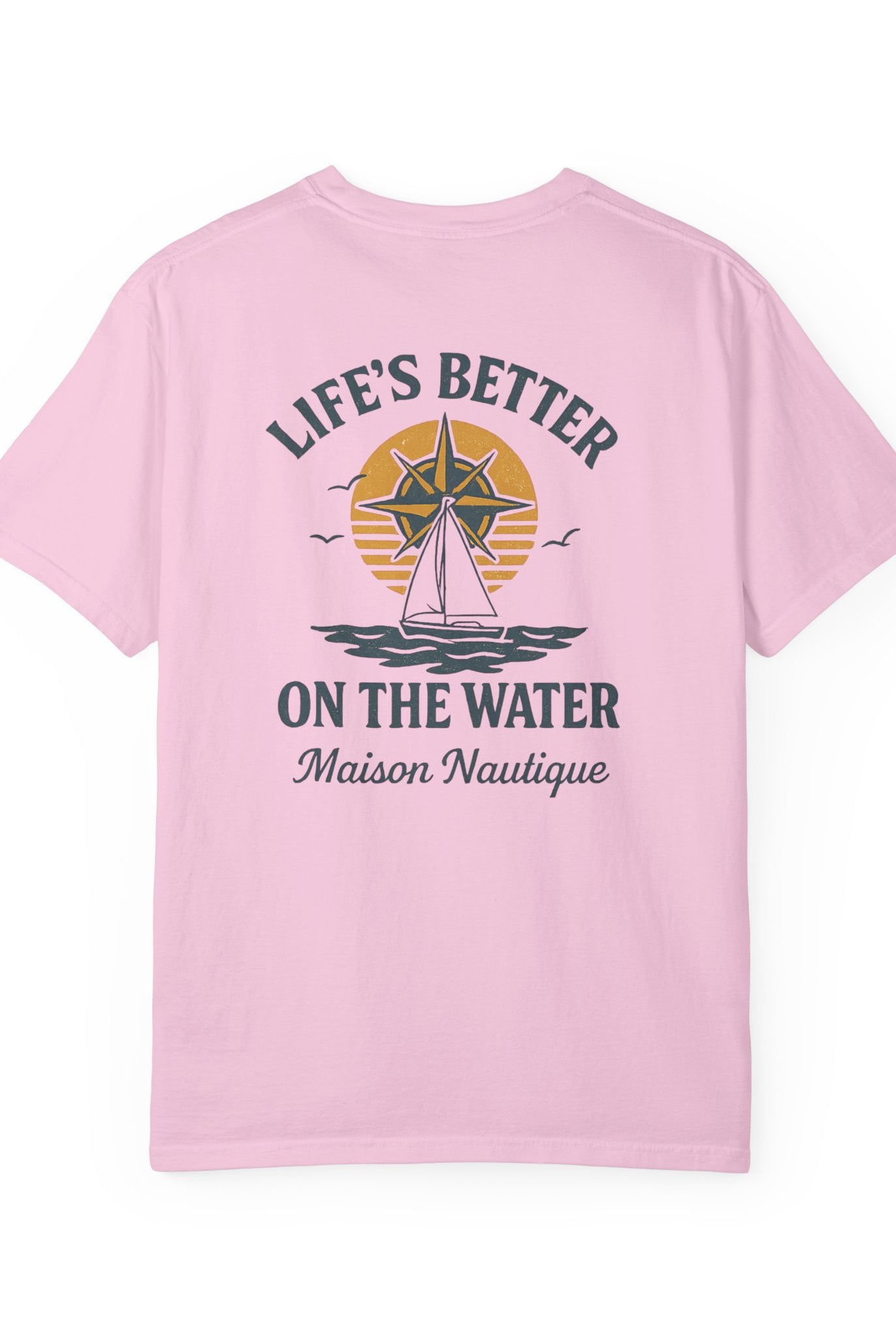 Life’s Better on the Water – Unisex Garment-Dyed Tee - Maison Nautique