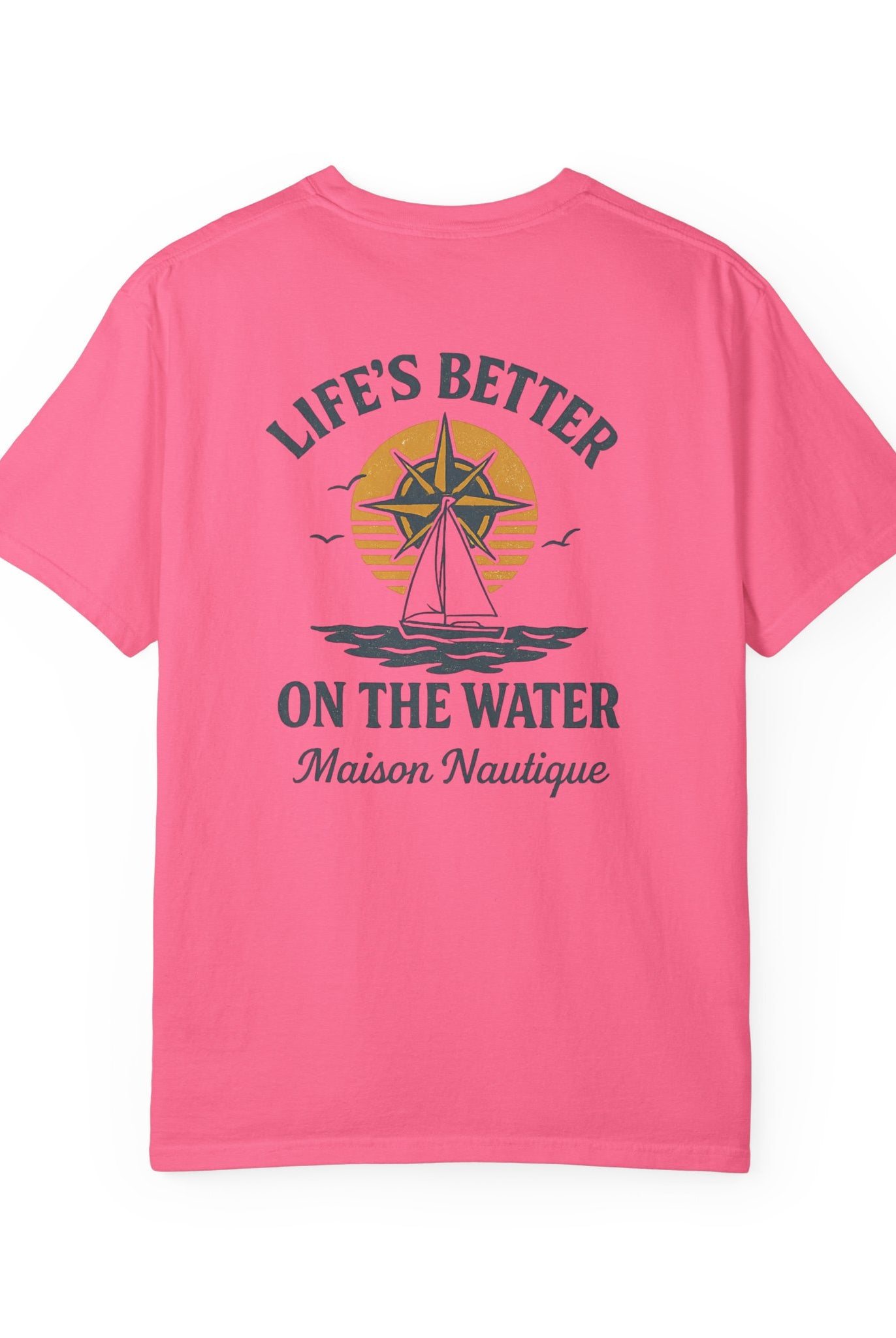 Life’s Better on the Water – Unisex Garment-Dyed Tee - Maison Nautique