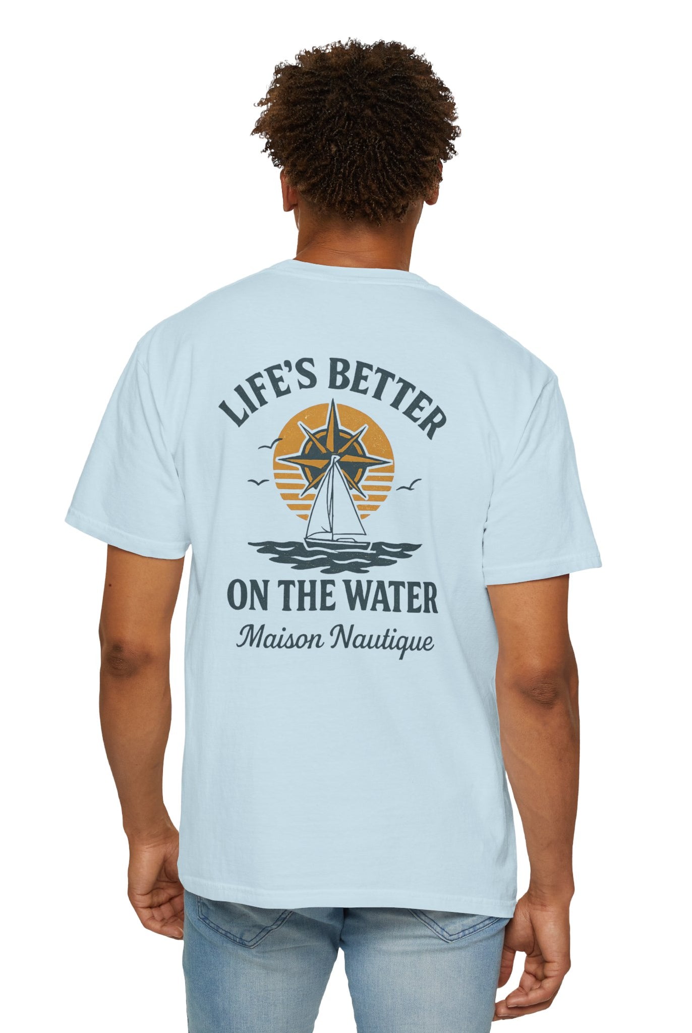 Life’s Better on the Water – Unisex Garment-Dyed Tee - Maison Nautique