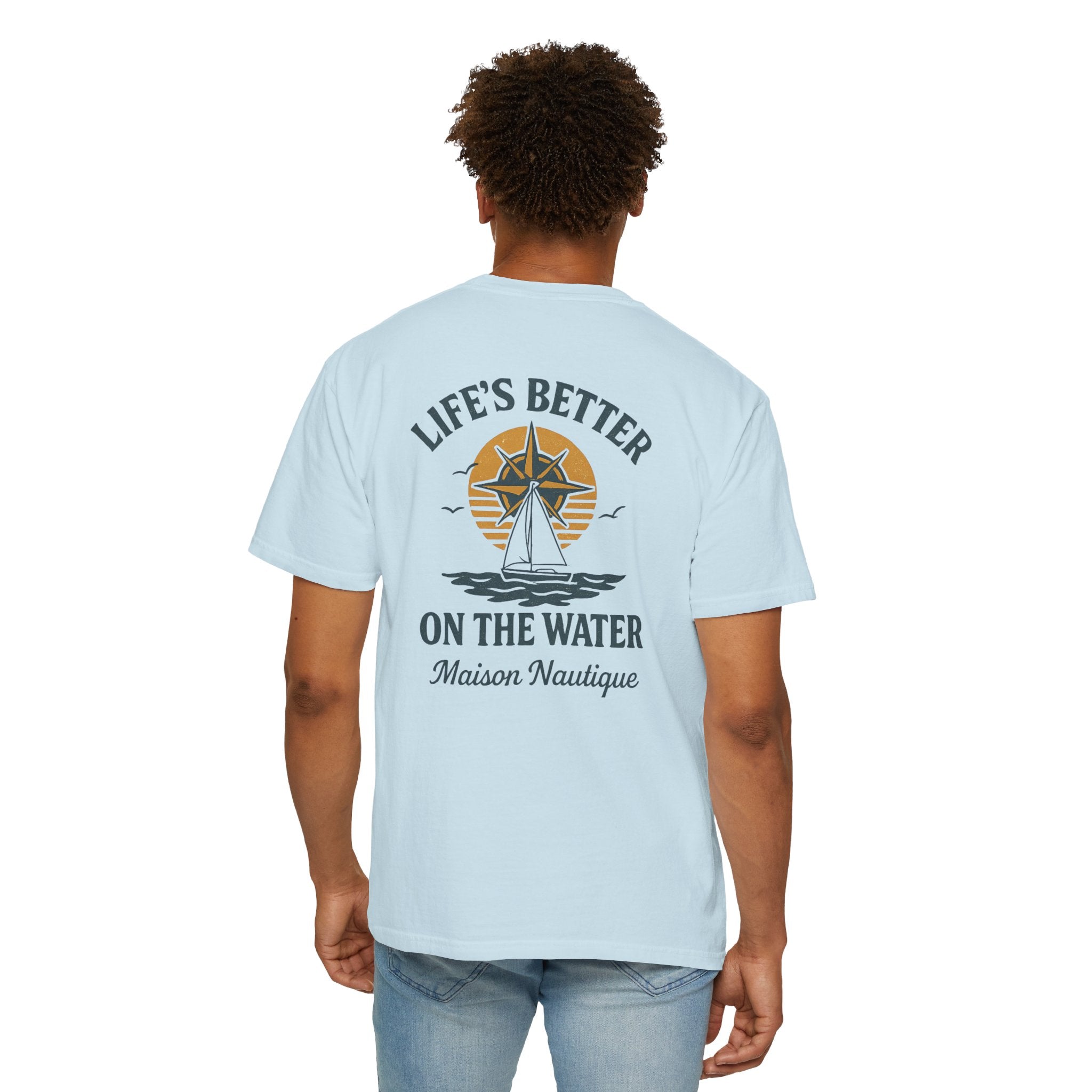 Life’s Better on the Water – Unisex Garment-Dyed Tee - Maison Nautique