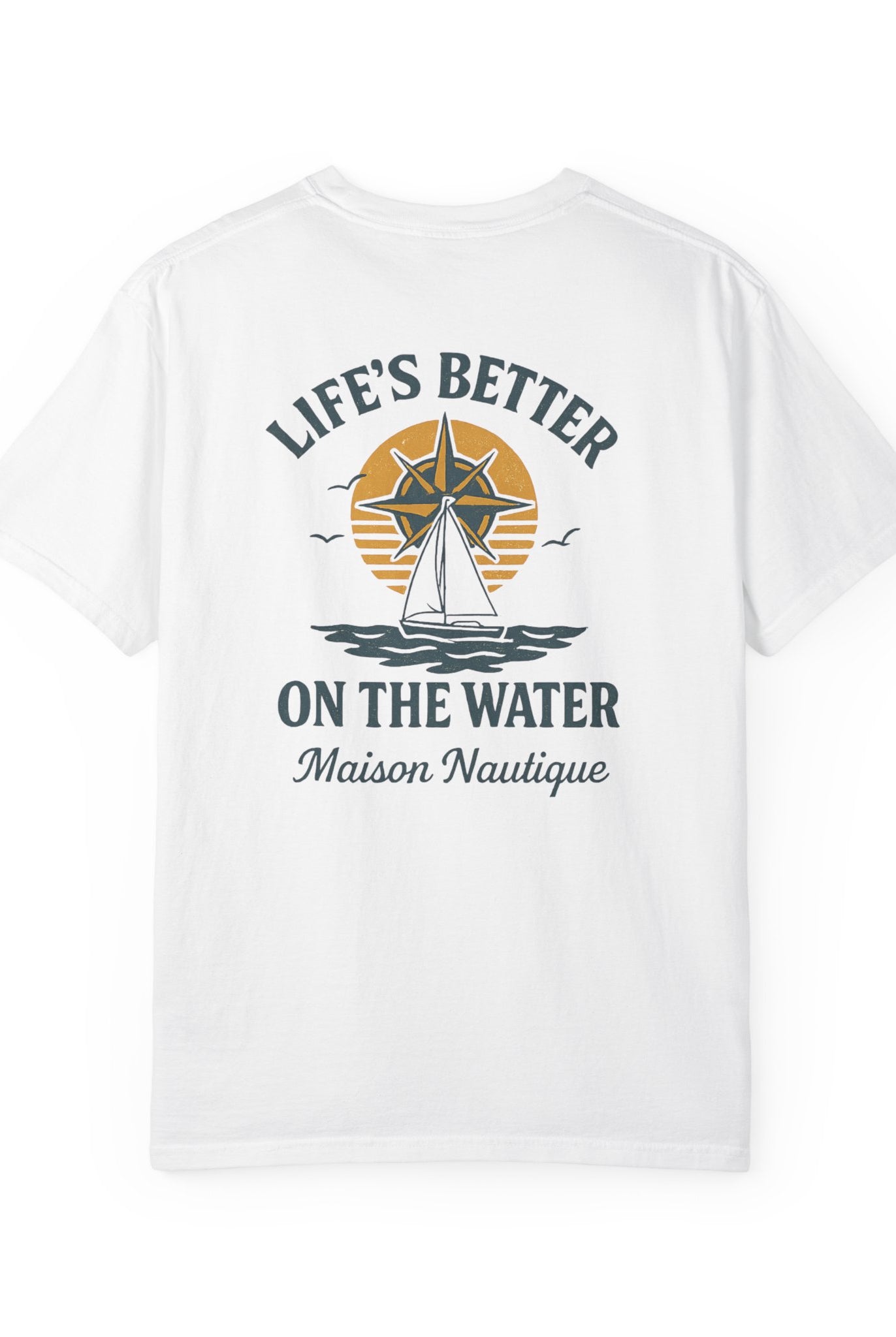 Life’s Better on the Water – Unisex Garment-Dyed Tee - Maison Nautique