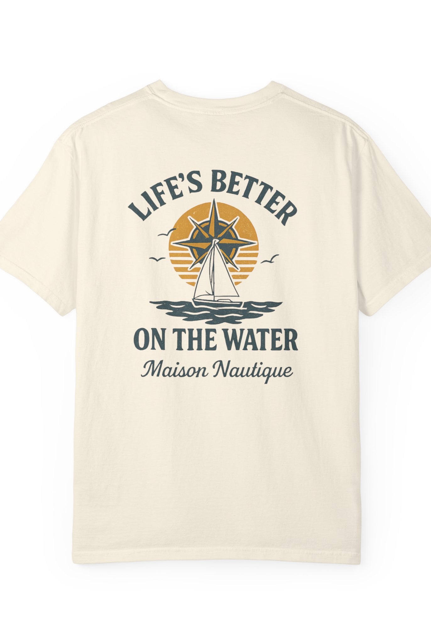 Life’s Better on the Water – Unisex Garment-Dyed Tee - Maison Nautique