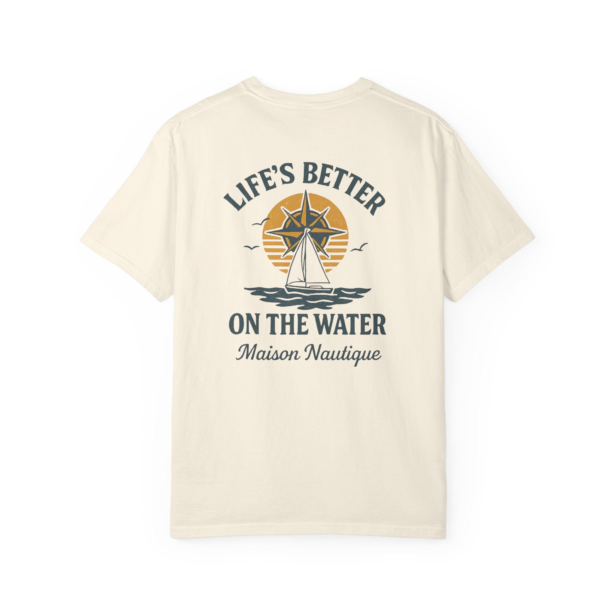 Life’s Better on the Water – Unisex Garment-Dyed Tee - Maison Nautique