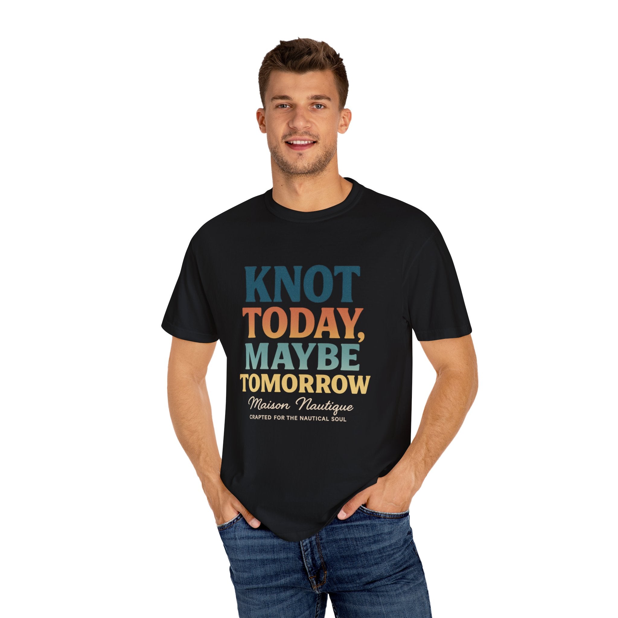 Knot Today, Maybe Tomorrow – Unisex Nautical Tee - Maison Nautique 