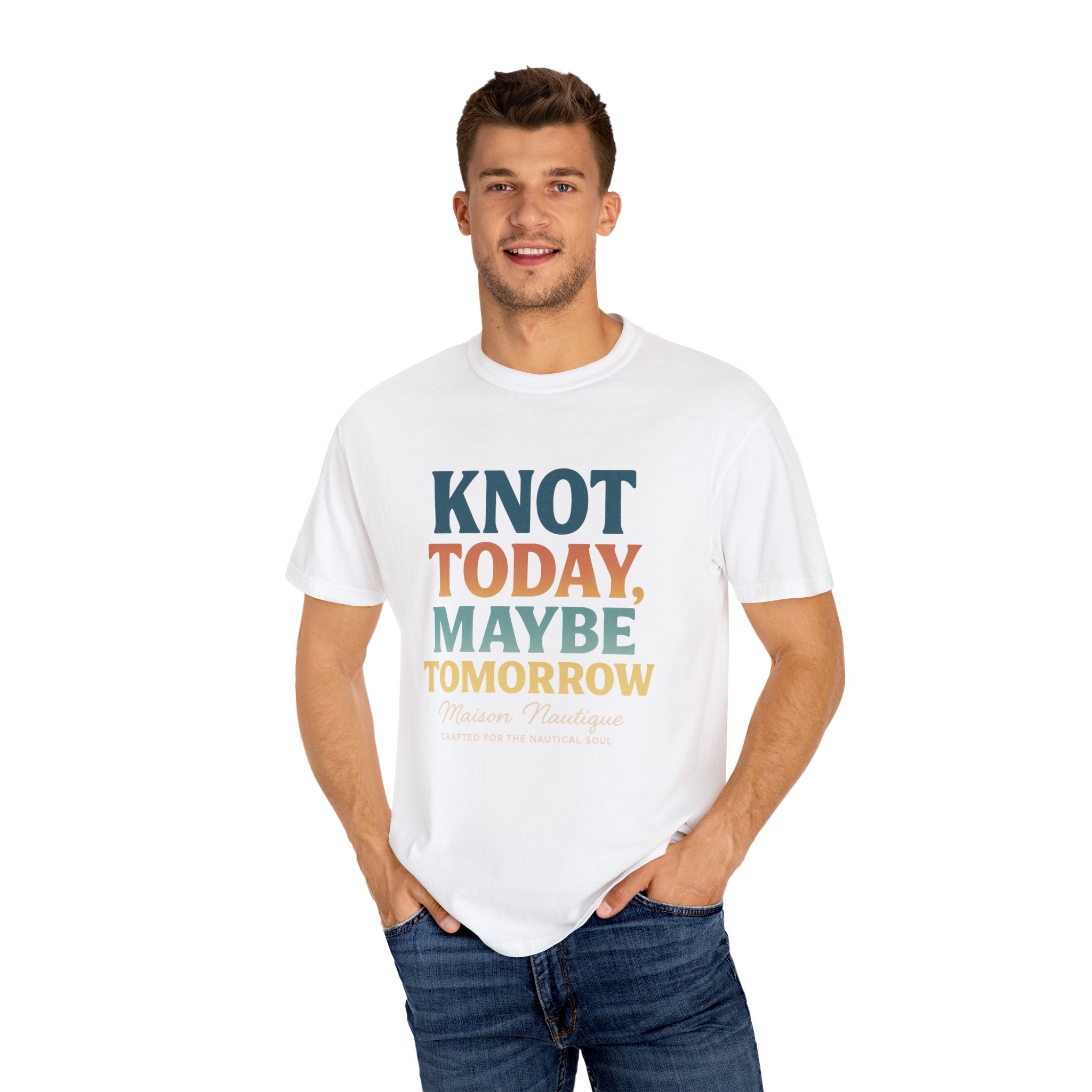 Knot Today, Maybe Tomorrow – Unisex Nautical Tee - Maison Nautique 