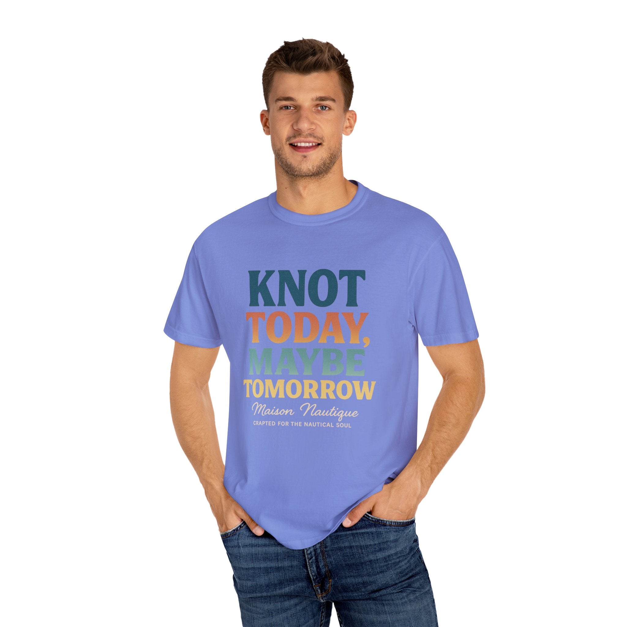 Knot Today, Maybe Tomorrow – Unisex Nautical Tee - Maison Nautique 