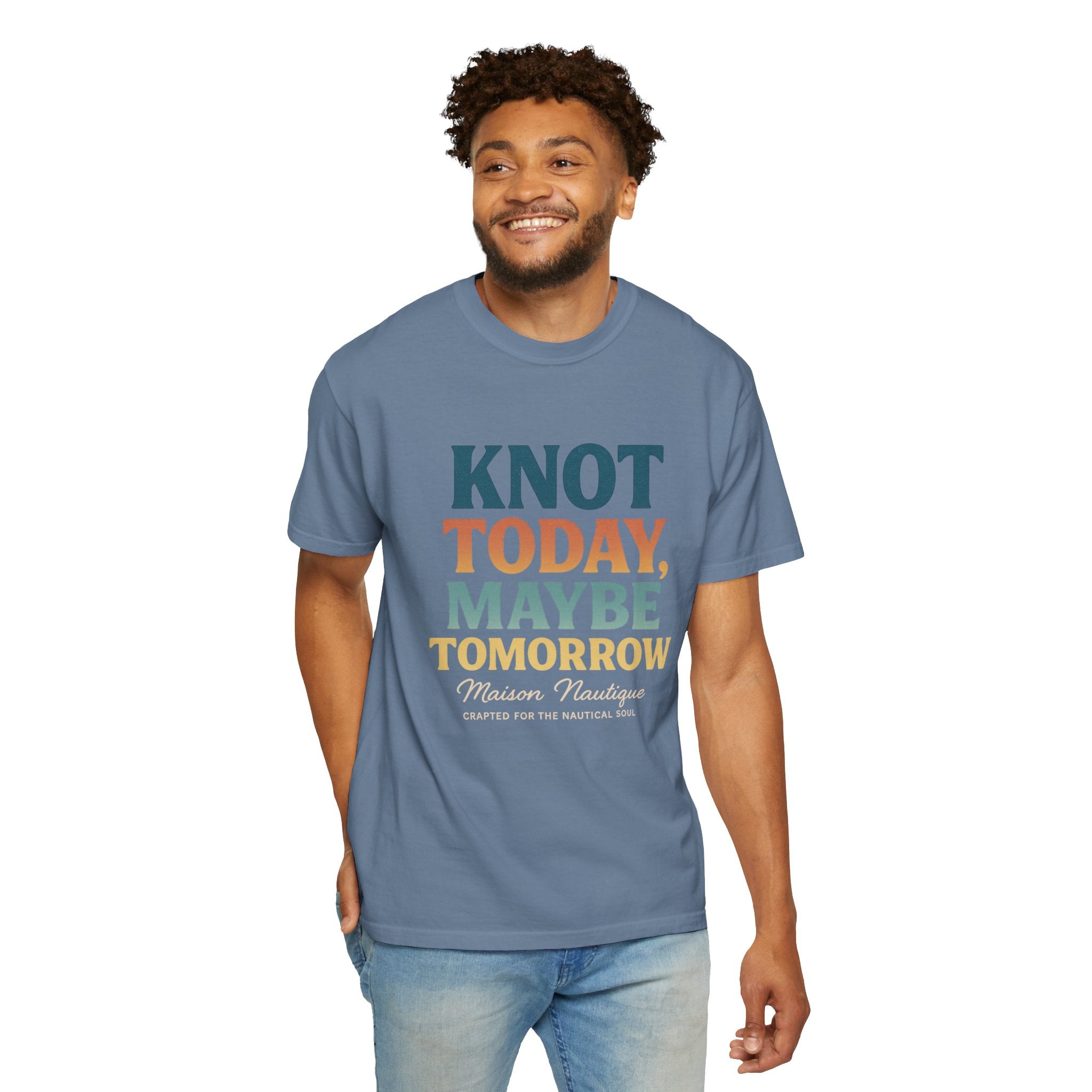Knot Today, Maybe Tomorrow – Unisex Nautical Tee - Maison Nautique 