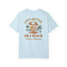 Life’s Better on a Beach – Unisex Garment-Dyed T-shirt - Maison Nautique 