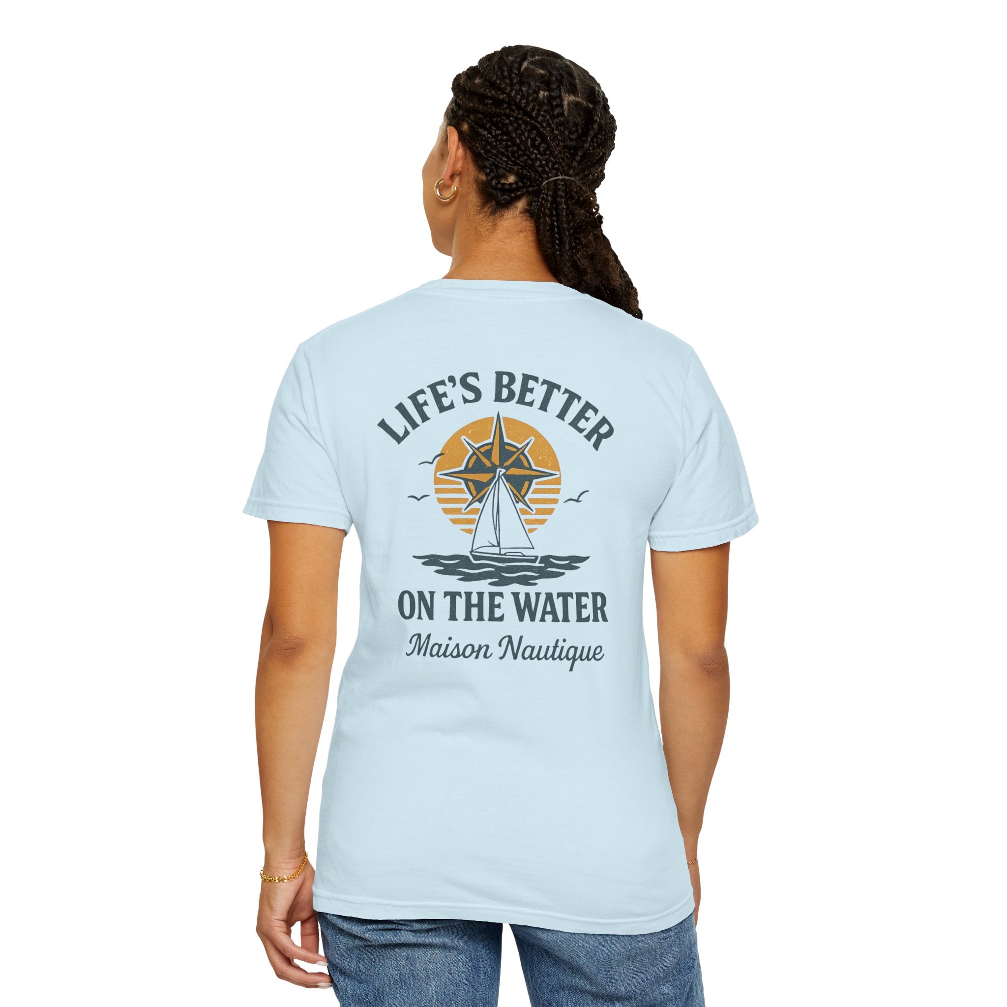 Life’s Better on the Water – Unisex Garment-Dyed Tee - Maison Nautique 