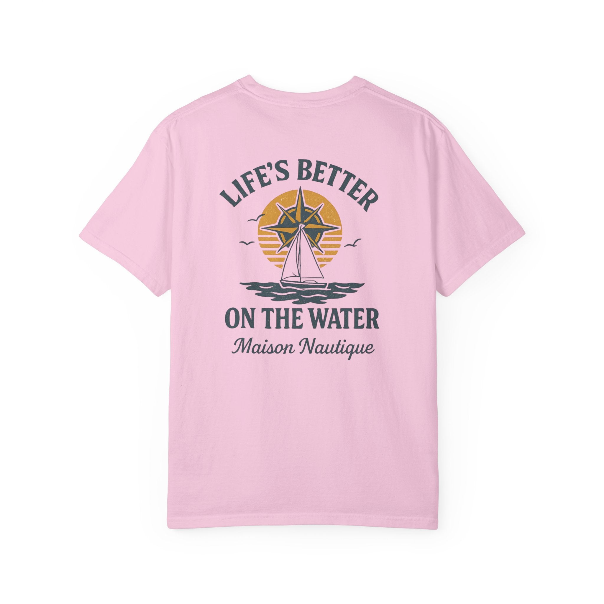 Life’s Better on the Water – Unisex Garment-Dyed Tee - Maison Nautique 