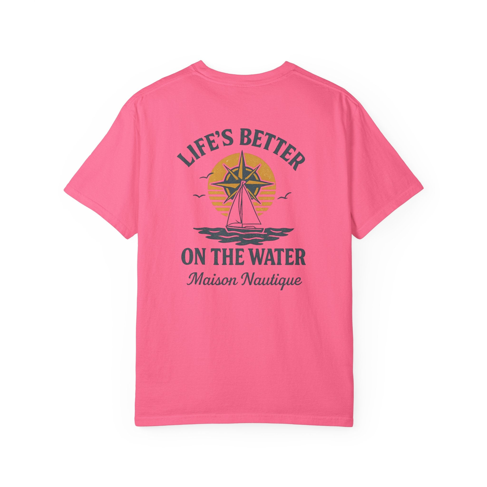Life’s Better on the Water – Unisex Garment-Dyed Tee - Maison Nautique 