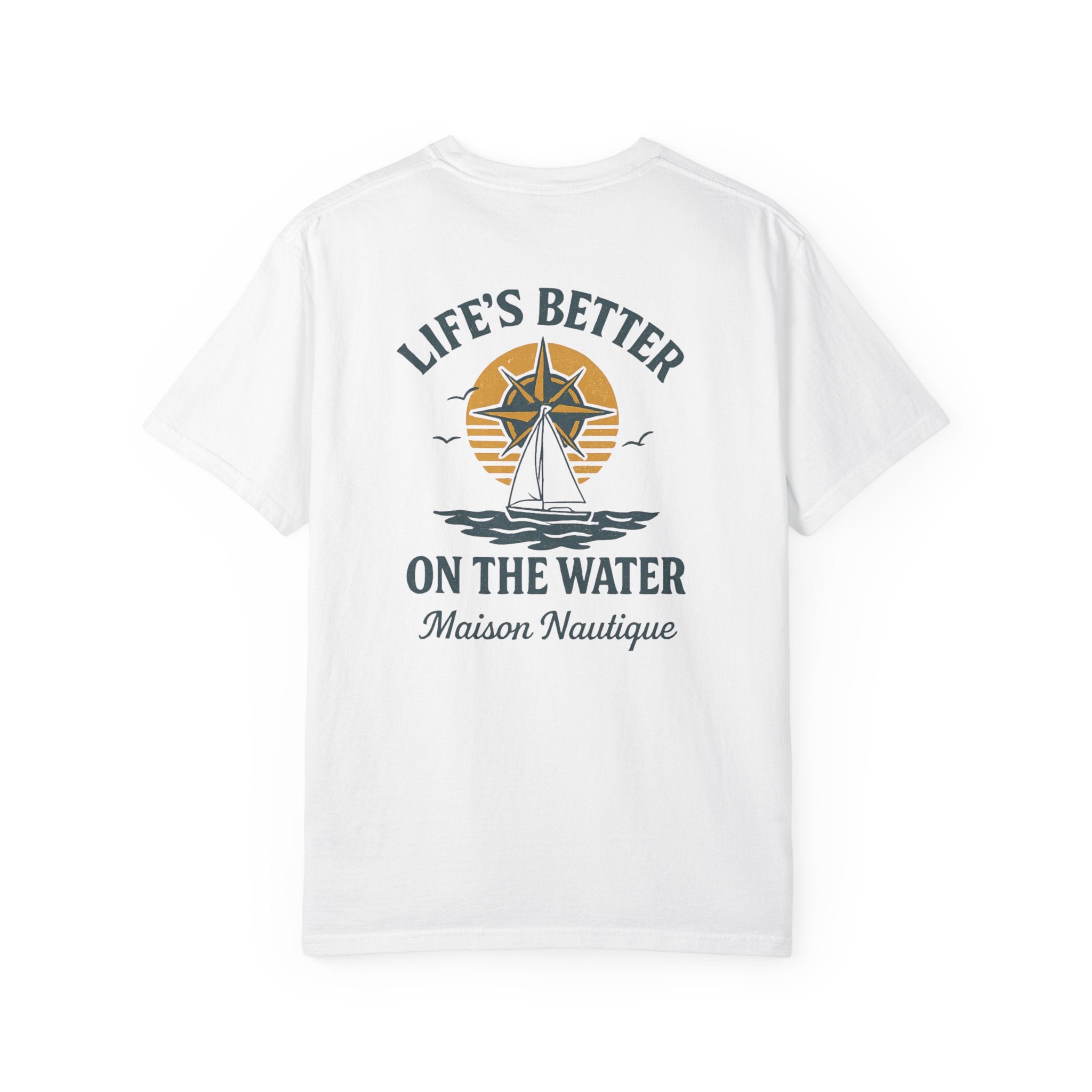 Life’s Better on the Water – Unisex Garment-Dyed Tee - Maison Nautique 